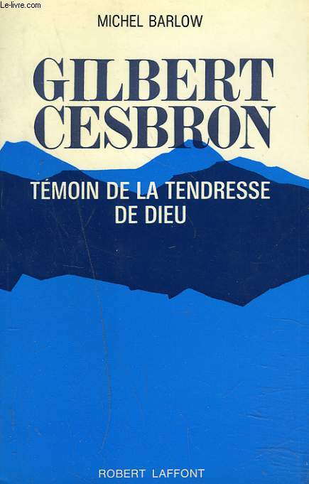 GILBERT CESBRON. TEMOIN DE LA TENDRESSE DE DIEU.