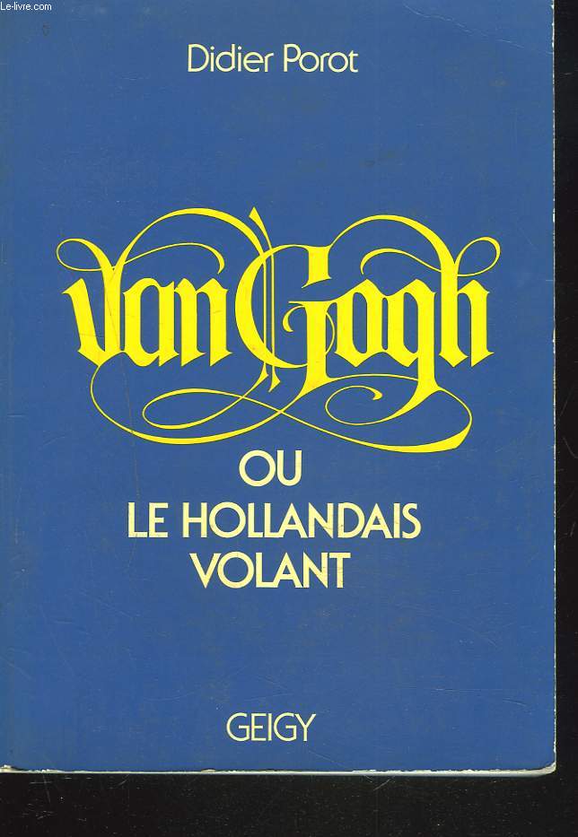 VAN GOGH ou LE HOLLANDAIS VOLANT.