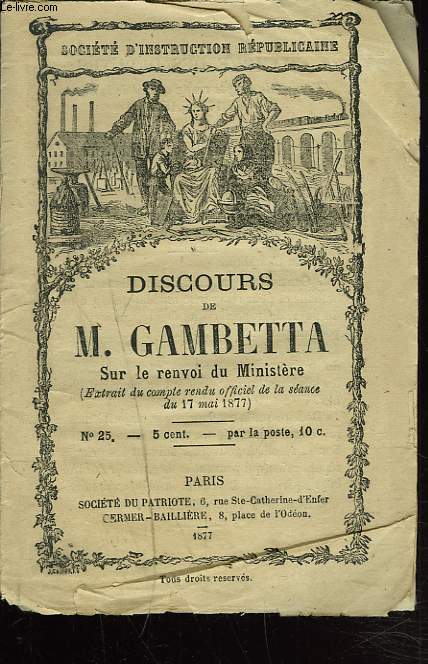 DISCOURS DE M. GAMBETTA SUR LE RENVOI DU MINISTERE (EXTRAIT DU COMPTE RENDU OFFICIEL DE LA SEANCE DU 17 MAI 1877)
