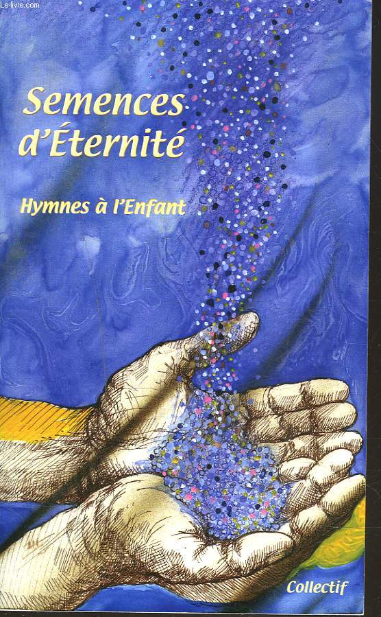 SEMENCES D'ETERNITE. HYMNES A L'ENFANT.