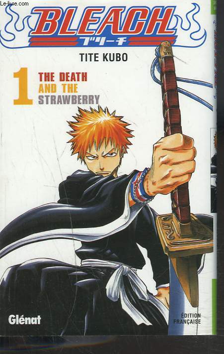 BLEACH. VOLUME 1. THE DEATH AND THE STRAWBERRY. EDITION FRANCAISE.