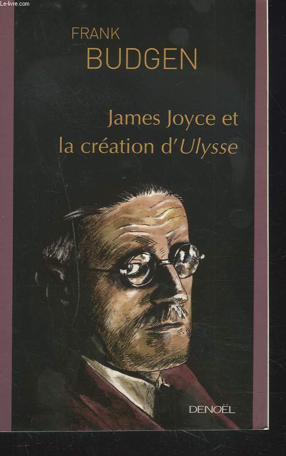 JAMES JOYCE ET LA CREATION D'ULYSSE.