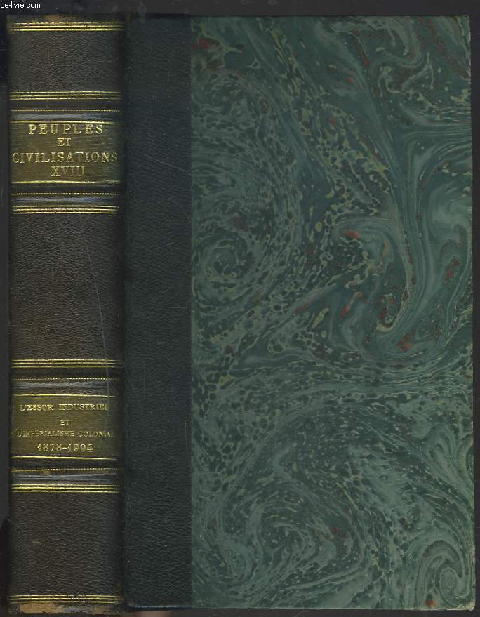PEUPLES ET CIVILISATIONS TOME XVIII. L'ESSOR INDUSTRIEL ET L'IMPERIALISME COLONIAL. (1878-1904).