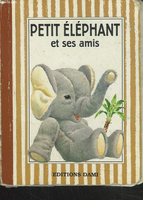 PETIT ELEPHANT ET SES AMIS.