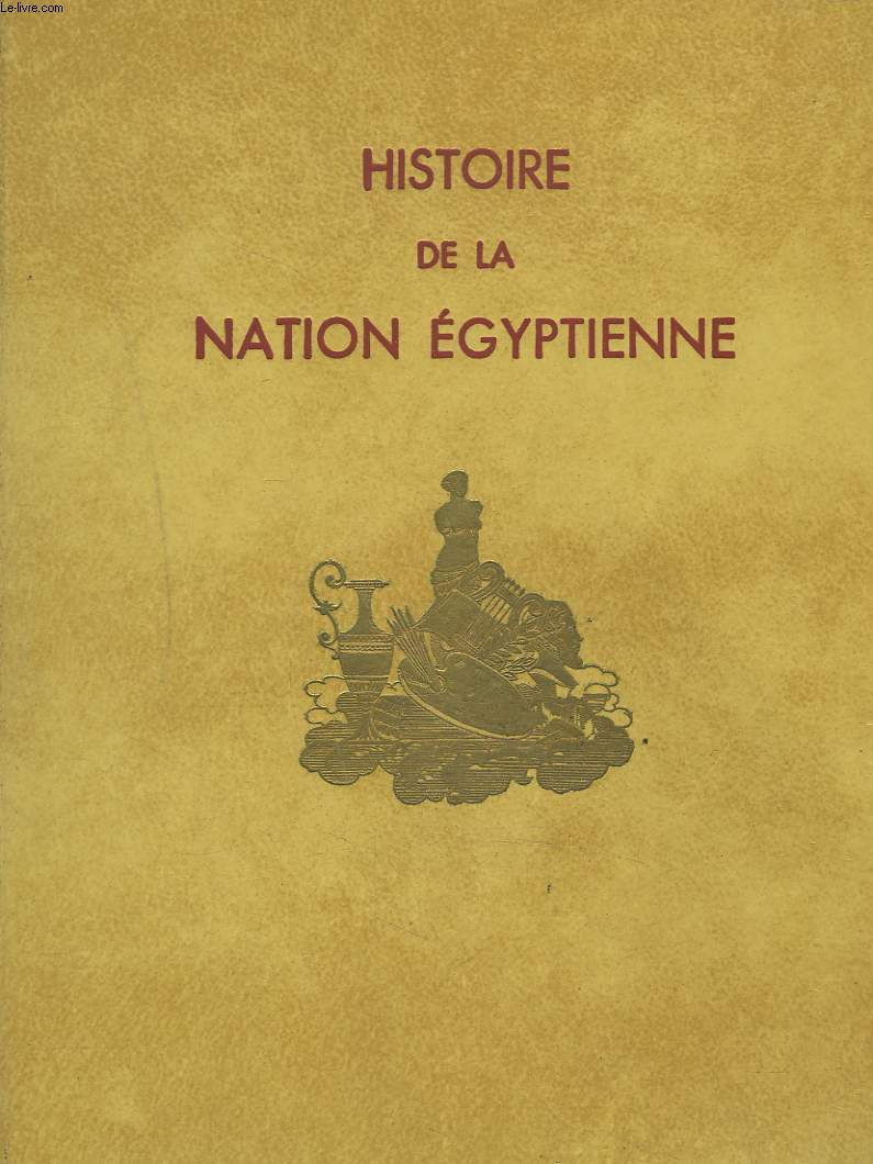 HISTOIRE DE LA NATION EGYPTIENNE. TOMES II. L'EGYPTE PHARAONIQUE.