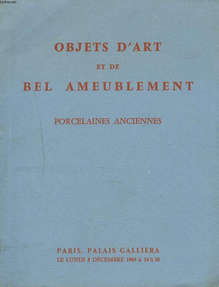 OBJETS D'ART ET DE BEL AMEUBLEMENT. PRINCIPALEMENT DES EPOQUES REGENCE, LOUIS XV, LOUIS XVI. PORCELAINES ANCIENNES, CHENETS, PENDULES, SIEGES ET MEUBLES. TAPISSERIES ANCIENNES. VENTE LE 8 DECEMBRE 1969.