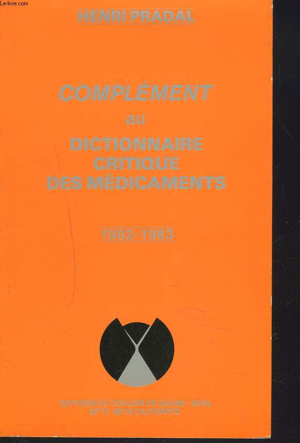COMPLEMENT AU DICTIONNAIIRE CRITIQUE DES MEDICAMENTS/ 1982-1983.