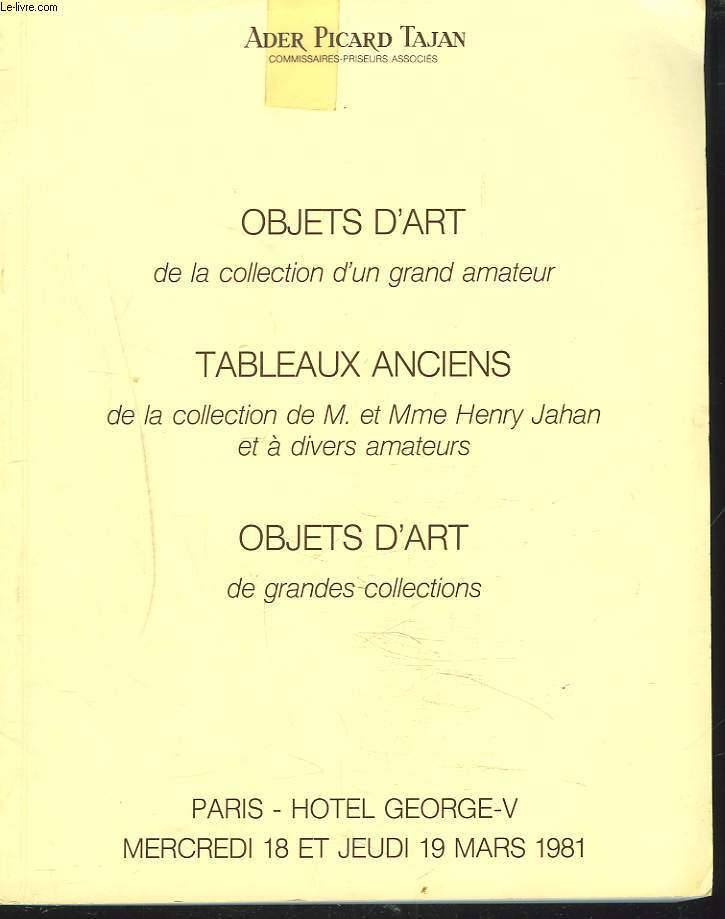 OBJETS D'ART / TABLEAUX ANCIENS de la collection de M. et Mme Henry Jahan. Objets d'art de grandes collections. VENTE LES 18 ET 19 MARS 1981.