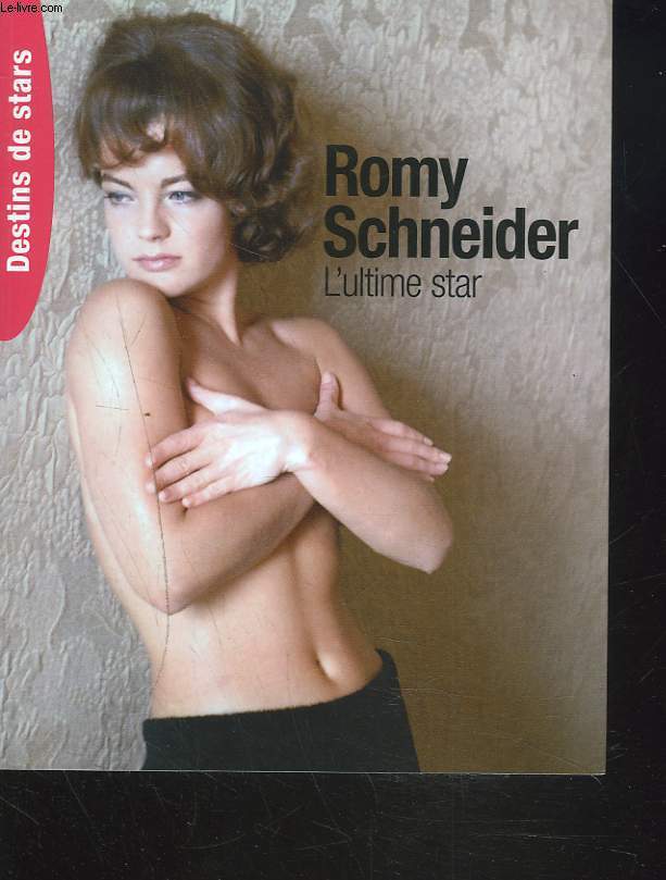 ROMY SCHNEIDER. L'ULTIME STAR.