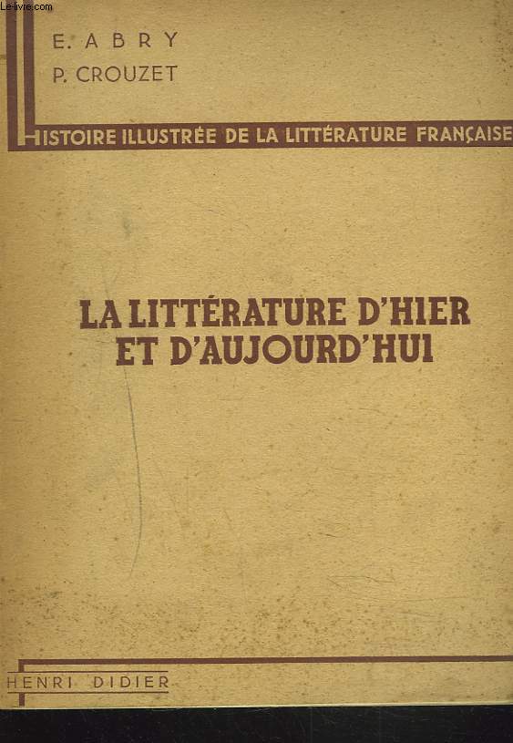 HISTOIRE ILLUSTREE DE LA LITTERATURE FRANCAISE. LA LITTERATURE D'HIER ET D'AUJOURD'HUI. CHAPITRE LXVIII. LE XXe SIECLE.