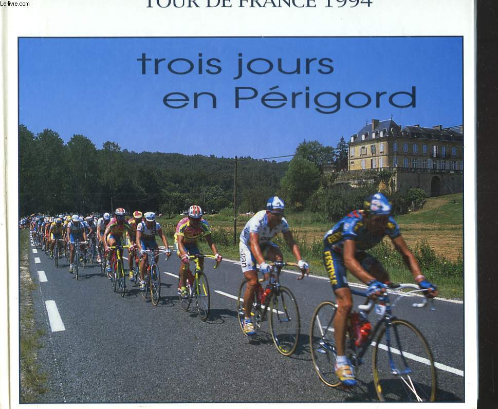 TOUR DE FRANCE 1994. TROIS JOURS EN PERIGORD.
