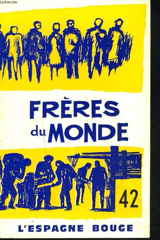 FRERES DU MONDE, REVUE BIMESTRIELLE N 42, 1966. L'ESPAGNE BOUGE / FEDERICO GARCIA LORCA / LA POLYNESIE FRANCAISE A L'HEURE ATOMIQUE/ LE CLUB MEDITERRANEE / NAISSANCE DE LA MISSION ETUDIANTE / CHRETIENS APRES LE CONCILE / ...