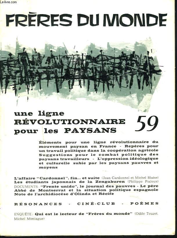 FRERES DU MONDE, REVUE BIMESTRIELLE N59, MARS 1969. UNE LIGNE REVOLUTIONNAIRE POUR LES PAYSANS / L'AFFAIRE CARDONNEL / LES ETUDIANTS JAPONAIS DE LA ZENGAKUREN / FRENTE UNIDO, LE JOURNAL DES PAUVRES / ...
