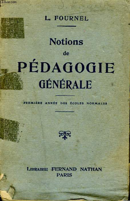 NOTIONS DE PEDAGOGIE GENERALE. PREMIERE ANNEE DES ECOLES NORMALES.