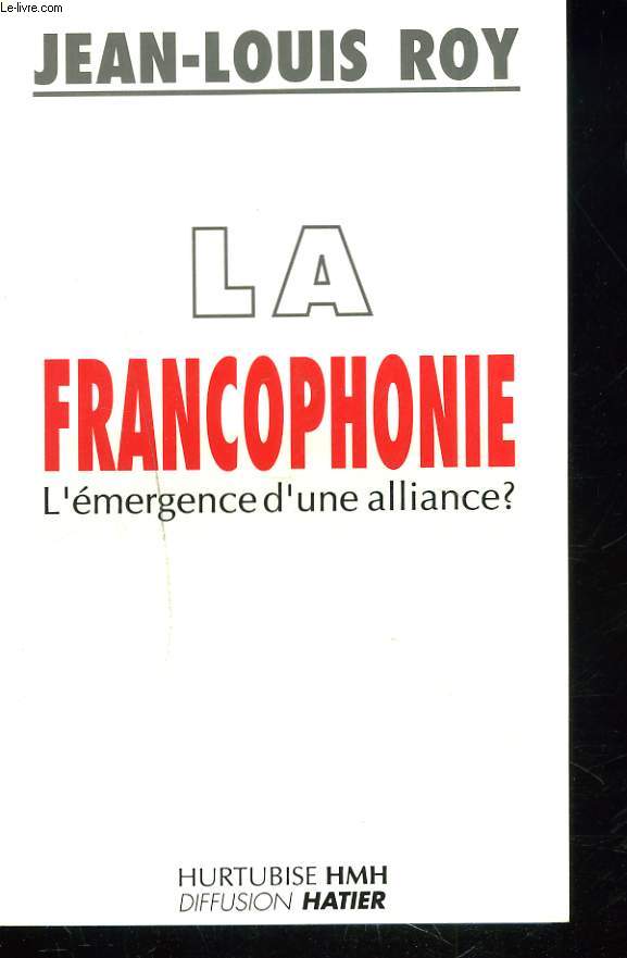 LA FRANCOPHONIE. L'EMERGENCE D'UNE ALLIANCE ? + ENVOI DE L'AUTEUR