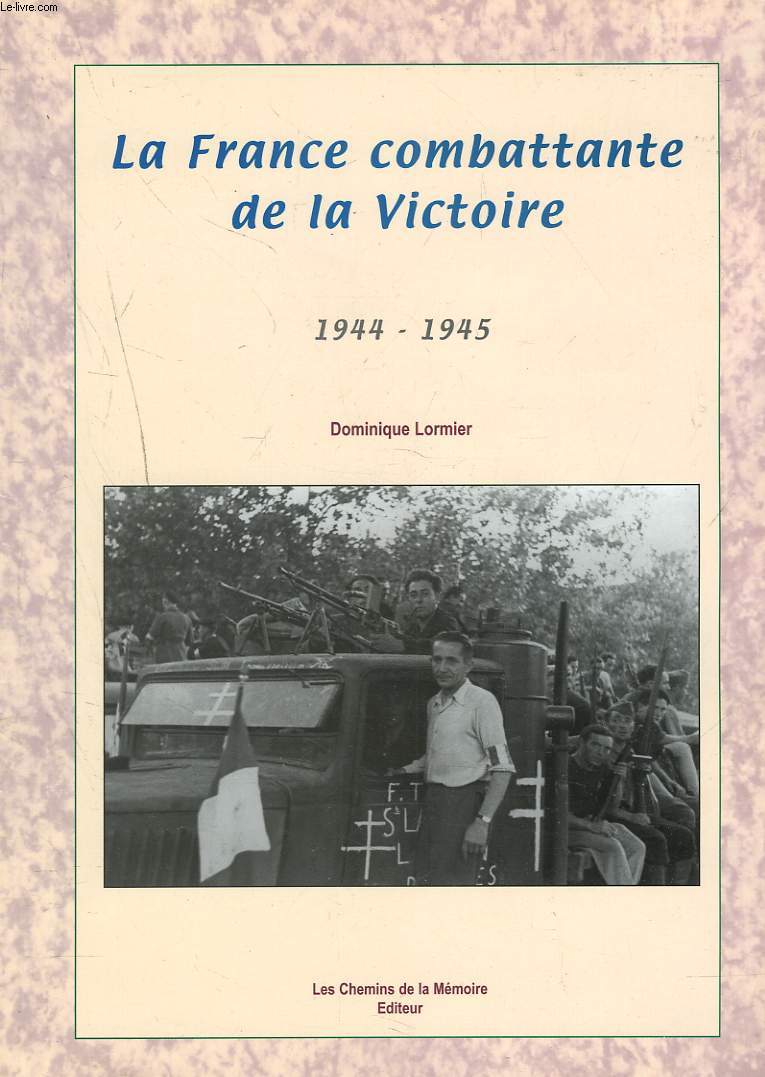 LA FRANCE COMBATTANTE DE LA VICTOIREZ 1944-1945.