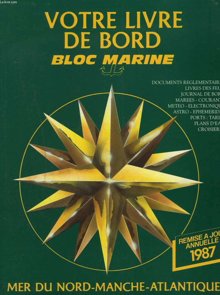 VOTRE LIVRE DE BORD BLOC MARINE. MER DU NORD-MANCHE-ATLANTIQUE. REMISE A JOUR ANNUELLE 1987.