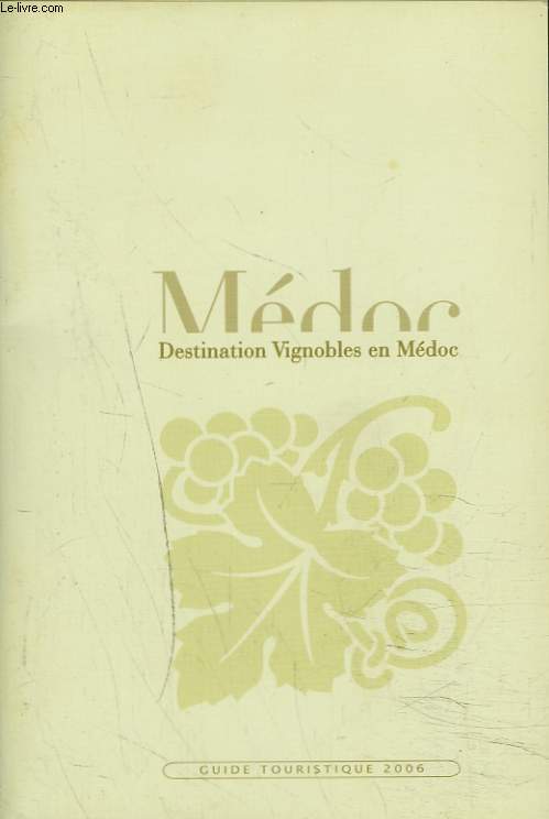 MEDOC. DESTINATION VIGNOBLES EN MEDOC. GUIDE TOURISTIQUE 2006.