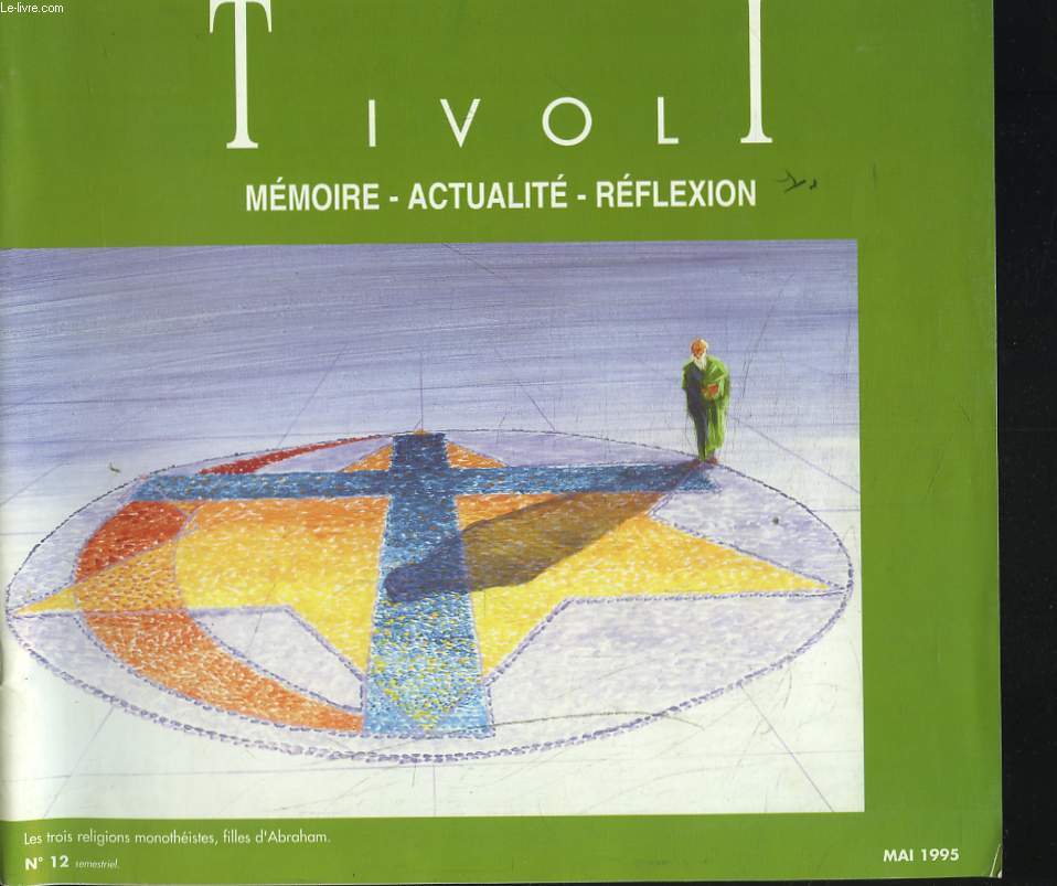 TIVOLI. MEMOIRE,ACTUALITE, REFLEXION. SEMESTRIEL N12, MAI 1995. LES TROIS RELIGIONS MONOTHEISTES, FILLES D'ABRAHAM.