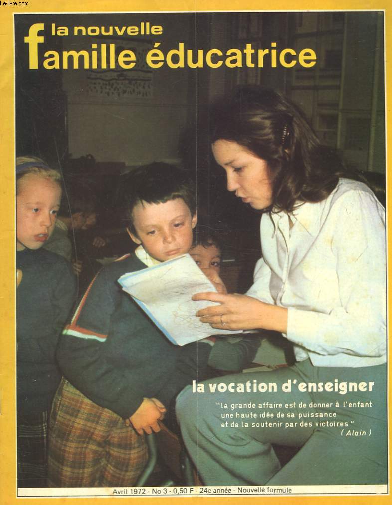 LA NOUVELLE FAMILLE EDUCATRICE N3, AVRIL 1972. LA VOCATION D'ENSEIGNER / MORT SOUS PONCE PILATE/ L'ENFANT ET LA NATURE par FRANCOISE DESTANG / LIVRE DE GILBERT CESBRONG / ...