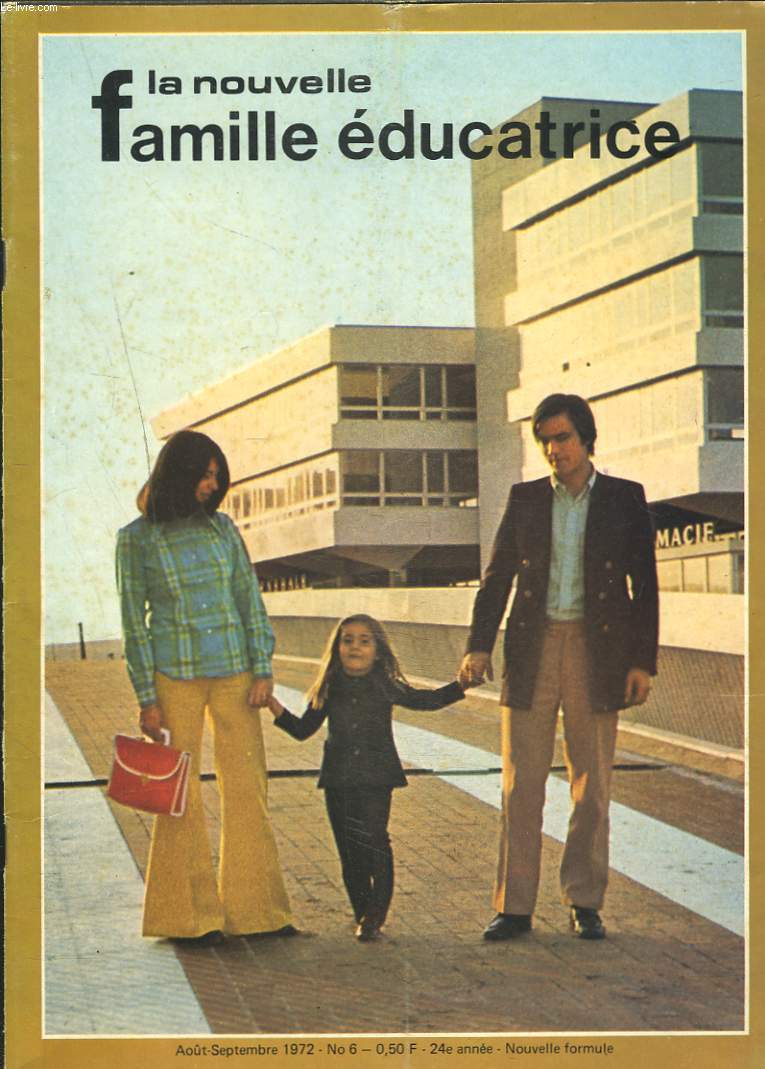 LA NOUVELLE FAMILLE EDUCATRICE N6, AOT SEPTEMBRE 1972. REFLEXIONS SUR UNE RENTREE / CONSELS PRATIQUES SUR LE NOUVEAU PARENT D'ELEVE / LES METIERS DE A  Z / LE METIER DE PARENT / ...