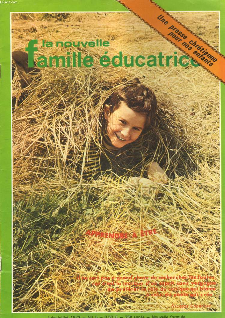 LA NOUVELLE FAMILLE EDUCATRICE N5, JUILLET-SEPT. 1973. APPRENDRE A TRE / UNE PRESSE CHRETIENNE POUR NOS ENFANTS / INFORMATION ET EDUCTAION SEXUELLE / LE JEUNE ENFANT ET LA PRIERE / ...