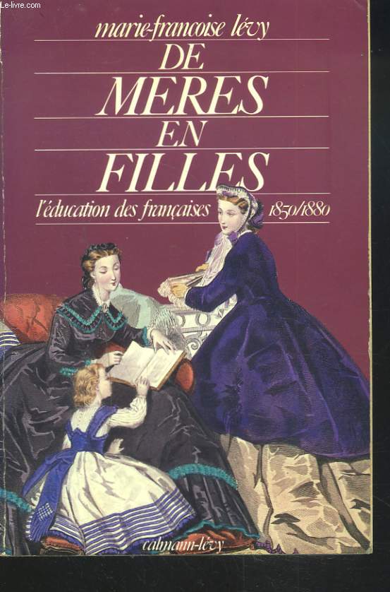 DE MERES EN FILLES. L'EDUCATION DES FRANCAISES 1850-1880.