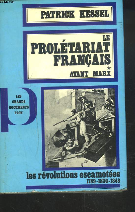 LE PROLETARIAT FRANCAIS. I. AVANT MARX. LES REVOLUTIONS ESCAMOTEES 1789-1830-1848.