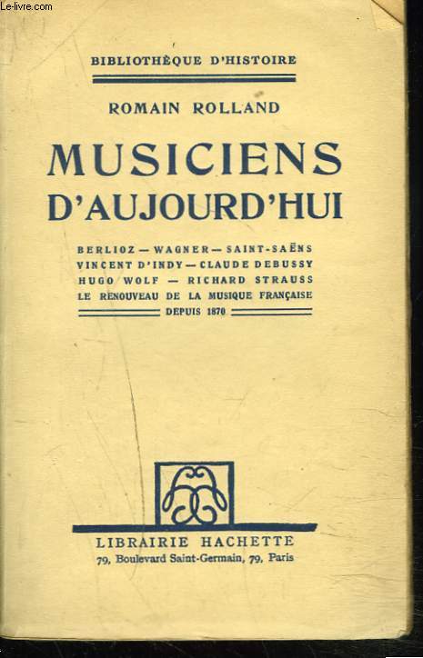 MUSICIENS D'AUJOURD'HUI. Berlioz - Wagner - Saint-Sans - Vincent d'Indy - Claude Debussy - Hugo Wolf - Richard Strauss - Le renouveau de la musique franaise depuis 1870.