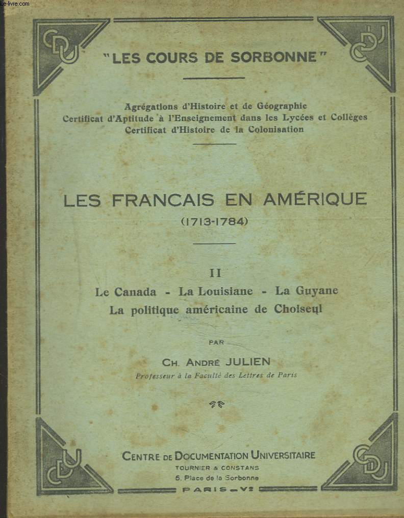 LES FRANCAIS EN MAERIQUE (1713-1784). TOME II. Le Canada, la Louisiane, la Guyane, la politique amricaine de Choiseul.