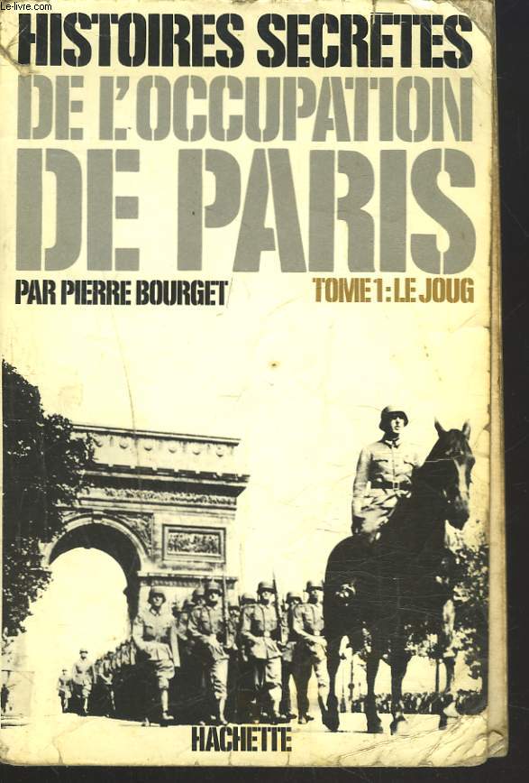 HISTOIRES SECRETES DE L'OCCUPATION DE PARIS. TOME 1 : LE JOUG.