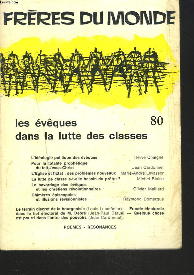 FRERES DU MONDE, REVUE BIMESTRIELLE N80, 1972. LES EVEQUES DANS LA LUTTE DES CLASSES/ L'IDEOLOGIE POLITIQUE DES EVEQUES par HERVE CHAIGNE / POUR LA TOTALITE PROPHETIQUE DU FAIT JESUS-CHRIST par JEAN CHARDONNEL / ....