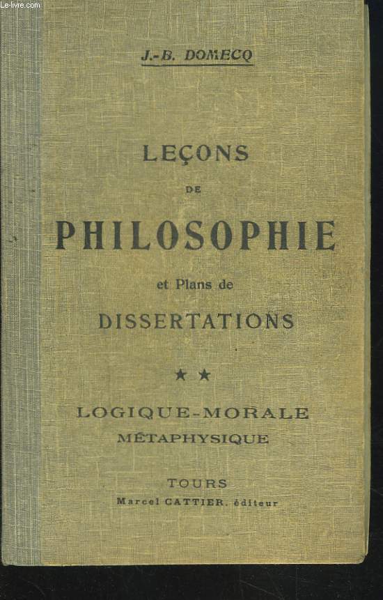 LECONS DE PHILOSOPHIE ET PLANS DE DISSERTATIONS - Tome II - Logique - Morale - Mtaphysique.