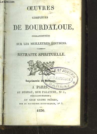 OEUVRES DE BOURDALOUE COLLATIONNEES SUR LES MEILLEURES EDITIONS. RETRAITE SPIRITUELLE + PENSEES V. + VIE DU P. BOURDALOUE + LETTRES.