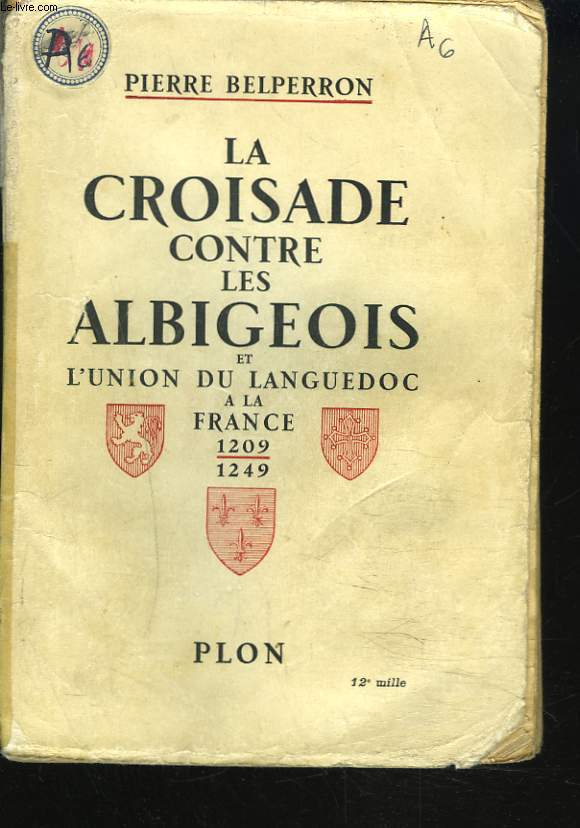 LA CROISADE CONTRE LES ALBIGEOIS ET L'UNION DU LANGUEDOC A LA FRANCE 1209-1249.