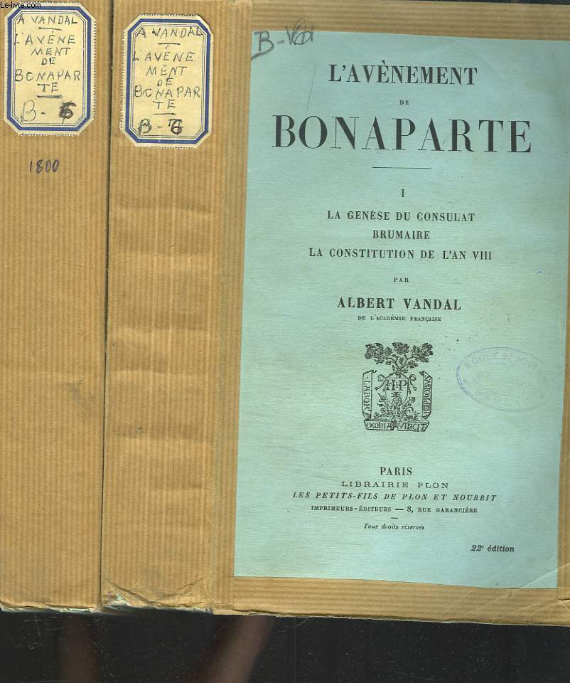L'AVENEMENT DE BONAPARTE. TOMES I ET II. Tome I: La Gense du Consulat, Brumaire, La Constitution de l'an VIII. Tome II: La Rpublique consulaire, 1800.