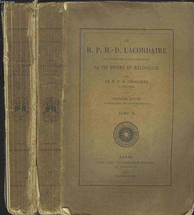 LE R.P.H. LACORDAIRE DE L'ORDRE DES FRERES PRECHEURS, SA VIE INTIME ET RELIGIEUSE. TOMES I ET II.