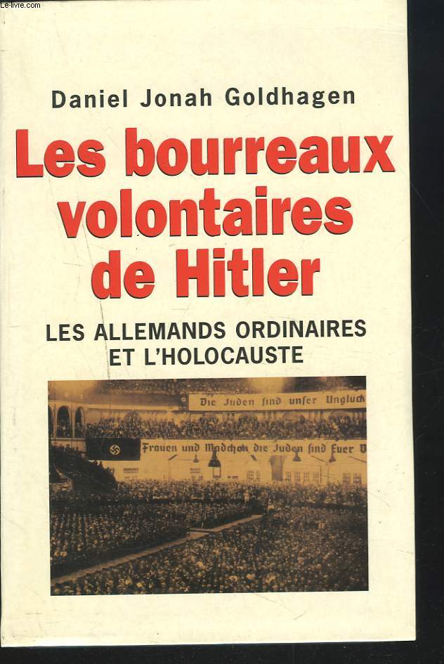 LES BOURREAUX VOLONTAIRES DE HITLER. Les Allemands ordinaires et l'holocauste.