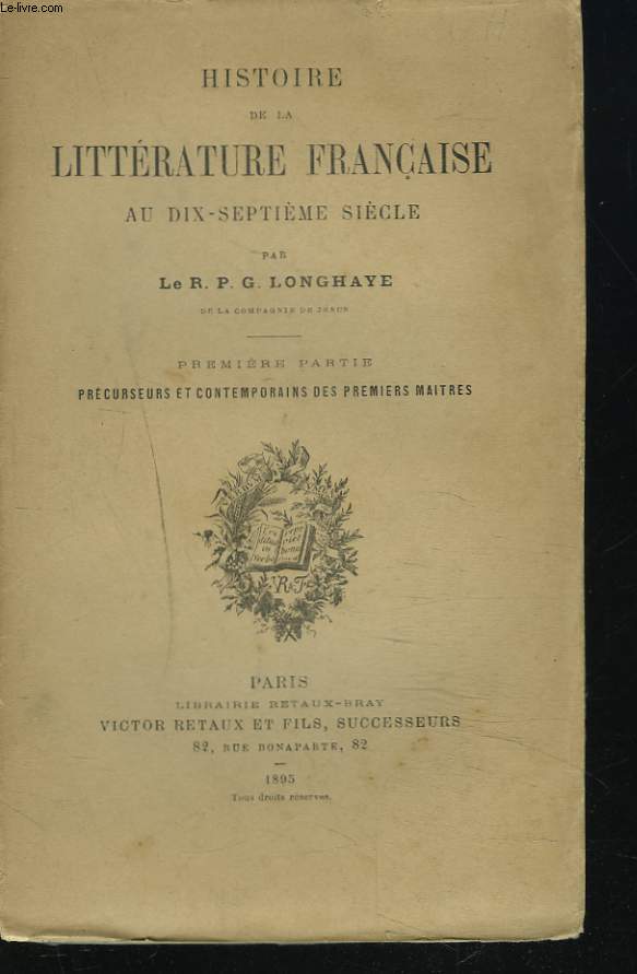 HISTOIRE DE LA LITTERATURE FRANCAISE AU DIX-SEPTIEME SIECLE. PREMIERE PARTIE. Prcurseurs et contemporains des premiers maitres.