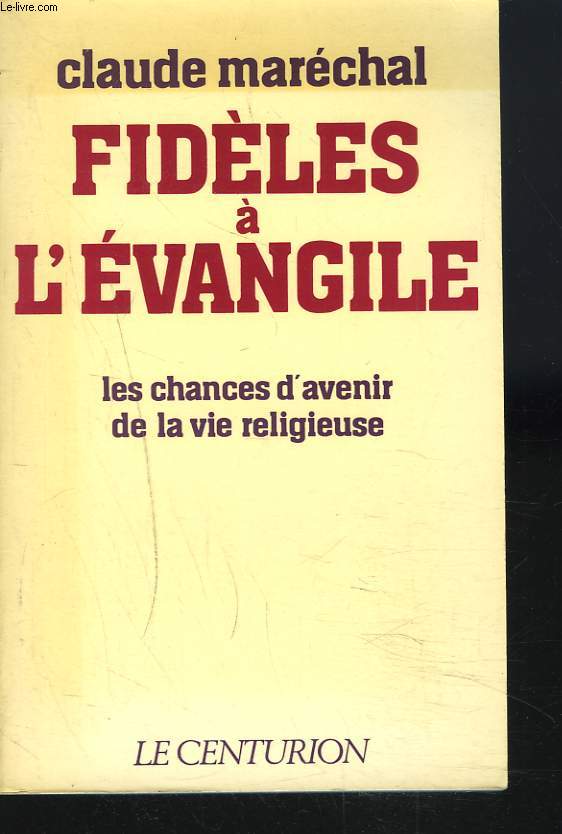 FIDELES A L'EVANGILE. LES CHANCES D'AVENIR DE LA VIE RELIGIEUSE. + ENVOI DE L'AUTEUR