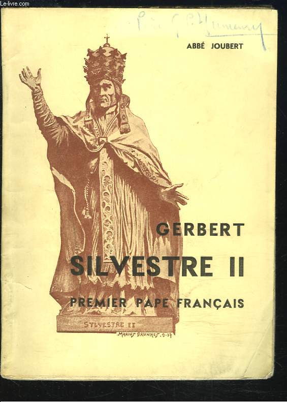 GERBERT, SILVESTRE II. PREMIER PAPE FRANCAIS.