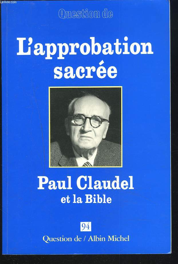 QUESTION DE L'APPROBATION SACREE. PAUL CLKAUDEL ET LA BIBLE.