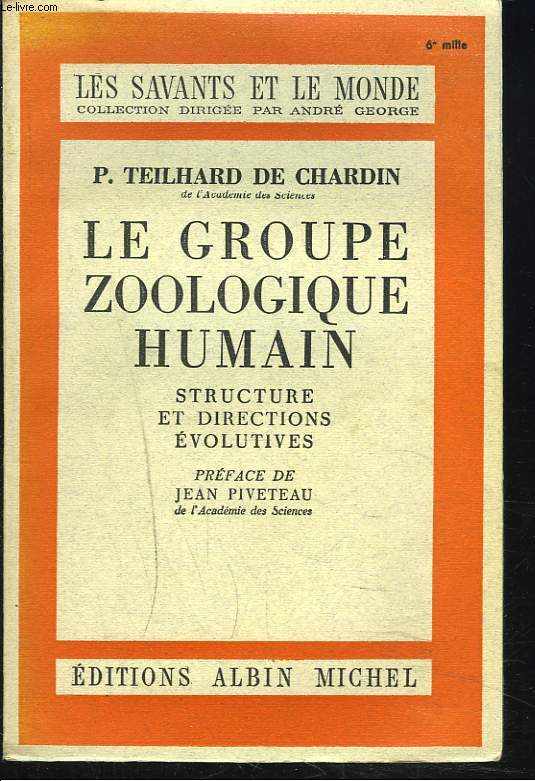 LE GROUPE ZOOLOGIQUE HUMAIN. STRUCTURE ET DIRECTIONS EVOLUTIVES.