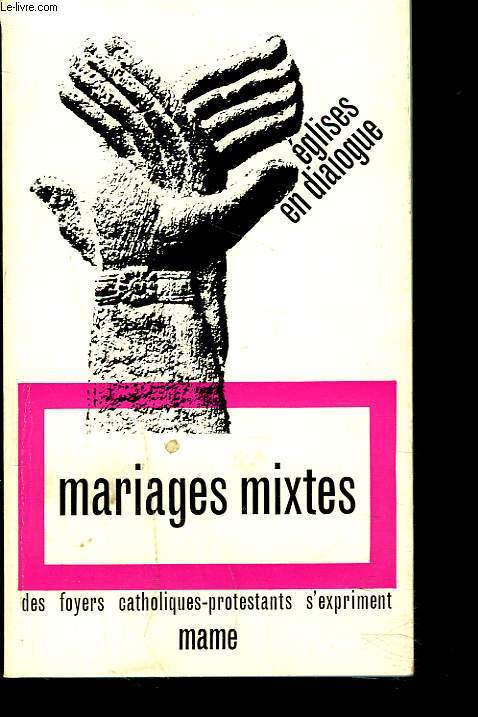 MARIAGES MIXTES. DES FOYERS CATHOLIQUES-PROTESTANTS S'EXPRIMENT.