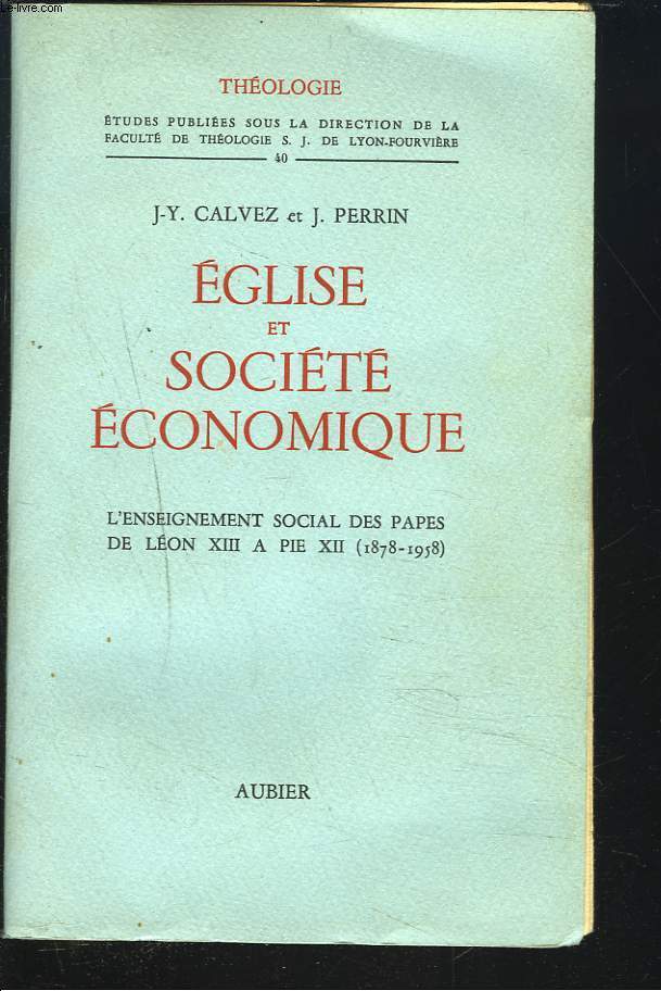 EGLISE ET SOCIETE ECONOMIQUE, L'ENSEIGNEMENT SOCIAL DES PAPES DE LEON XIII A PIE XII (1878-1958).