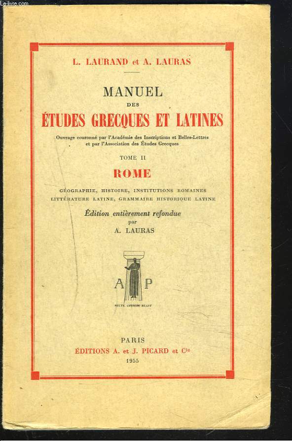 MANUEL DES ETUDES GRECQUES ET LATINES. TOME II. ROME. GEOGRAPHIE, HISTOIRE, INSTITUTIONS ROMAINES, LITTERATURE LATINE, GRAMMAIRE, HISTORIQUE LATINE.
