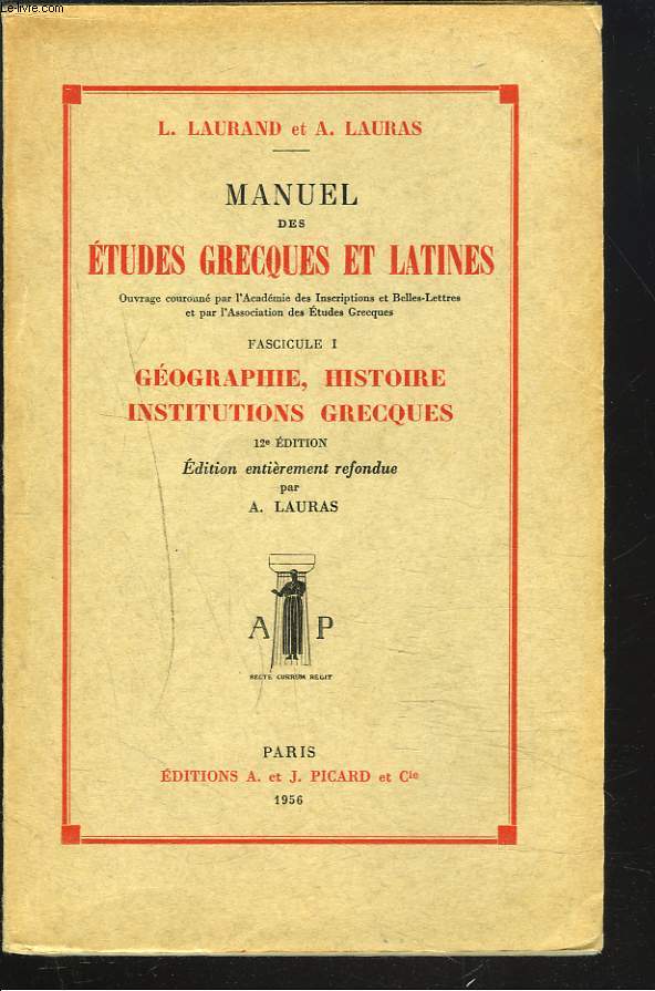 MANUEL DES ETUDES GRECQUES ET LATINES. FASCICULE I. Gographie, Histoire, Institutions Grecques.