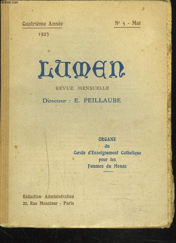 LUMEN, REVUE MENSUELLE N5, MAI 1923 (4e ANNEE). COMMENTAIRES DE St THOMAS D4aQUIN, L4EXISTRENCE DE DIEU par D. LALLEMENT/ LA DIVINITE DE JESUS CHRIST par HENRY DE PULLY/ St F. DE SALES, ESQUISE par Mgr H. DEBOUT / ...