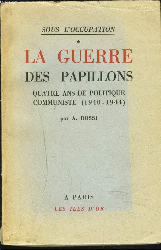 SOUS L'OCCUPATION. 1.LA GUERRE DES PAPILLONS. Quatre ans de politique communiste (1940-1944).