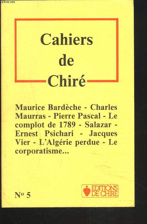 CAHIERS DE CHIRE N5.Maurice Bardche - Charles Maurras - Pierre Pascal - Le complot de 1789 - Salazar - Ernest Psichari - Jacques Vier - L'Algrie perdue - Le corporatisme...